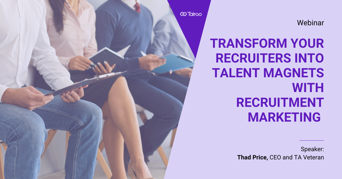 Transform Your Recruiters into Talent Magnets with Recruitment Marketing