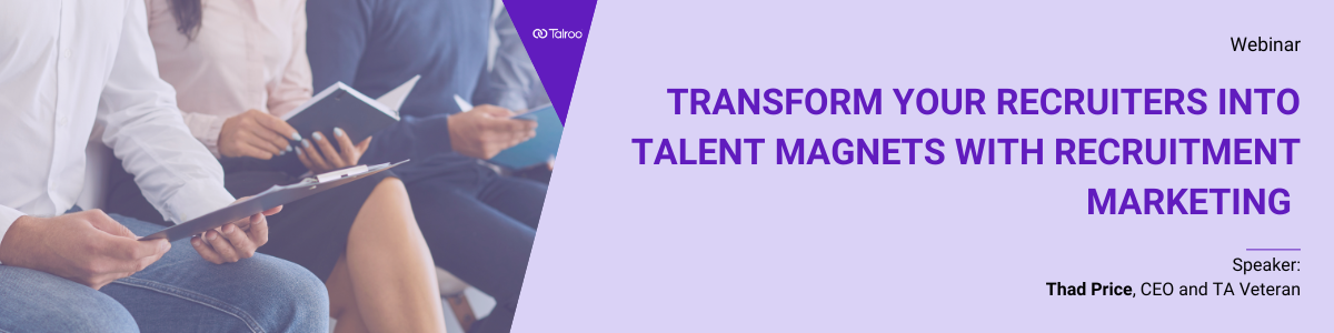 Transform Your Recruiters into Talent Magnets with Recruitment Marketing